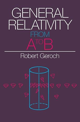 general relativity from a to b 1st edition robert geroch 0226288641, 978-0226288642