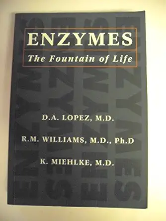 enzymes the fountain of life 1st edition k miehlke ,r m williams ,d a lopez 1884303005, 978-1884303005