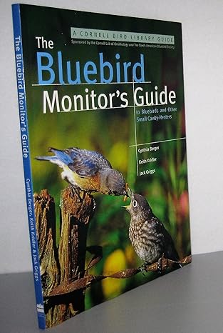 the bluebird monitors guide to bluebirds and other small cavity nesters 1st edition jack griggs ,cynthia
