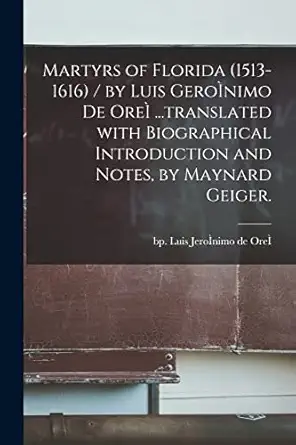 martyrs of florida / by luis geroa nimo de orea translated with biographical introduction and notes by