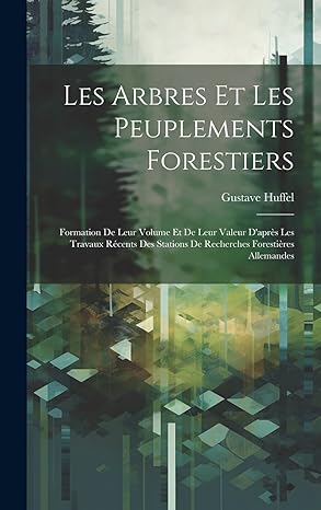 les arbres et les peuplements forestiers formation de leur volume et de leur valeur dapra s les travaux