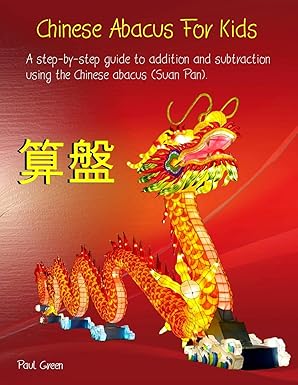 chinese abacus for kids a step by step guide to addition and subtraction using the chinese abacus 1st edition