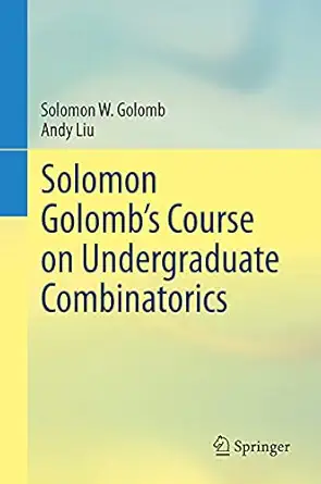 solomon golomba s course on undergraduate combinatorics 1st edition solomon w golomb ,andy liu 3030722279,