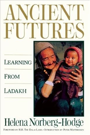 ancient futures learning from ladakh 1st edition helena norberg hodge ,peter matthiessen ,his holiness the