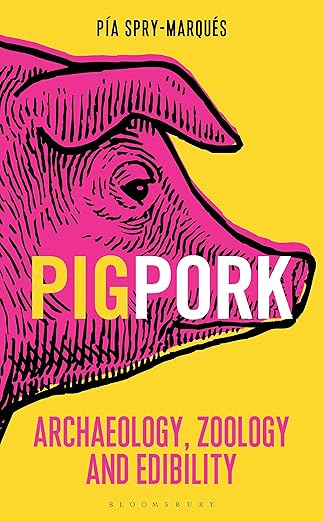 pig/pork archaeology zoology and edibility 1st edition pa a spry marqua c s 1472911393, 978-1472911391