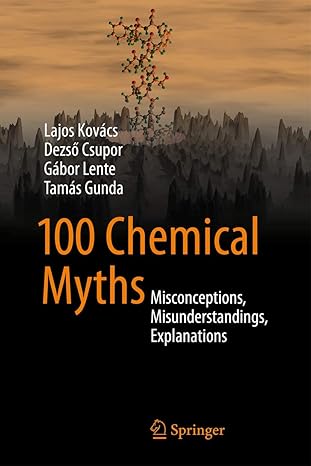100 chemical myths misconceptions misunderstandings explanations 1st edition lajos kova cs ,dezsa csupor ,ga