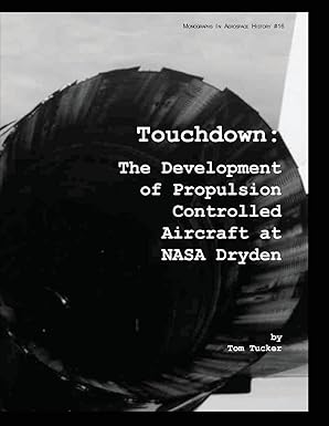 touchdown the development of propulsion controlled aircraft at nasa dryden 1st edition tom tucker 147826666x,