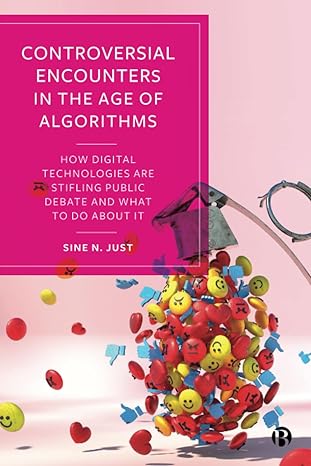 controversial encounters in the age of algorithms how digital technologies are stifling public debate and