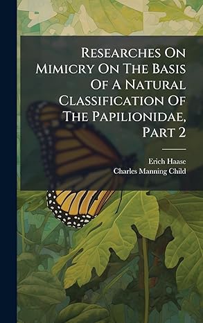 researches on mimicry on the basis of a natural classification of the papilionidae part 2 1st edition erich