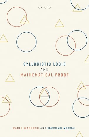 syllogistic logic and mathematical proof 1st edition prof paolo mancosu ,massimo mugnai 0198876920,