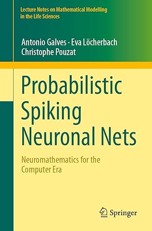 probabilistic spiking neuronal nets neuromathematics for the computer era 1st edition antonio galves ,eva la