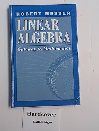 linear algebra gateway to mathematics 1st edition robert messer 1931882894, 978-0065017281