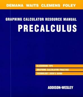 precalculus functions and graphs graphing calculation resource manual 1st edition franklin d demana ,bert k