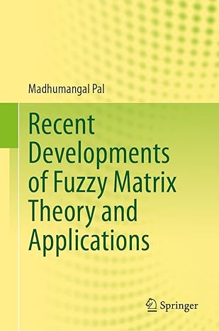 recent developments of fuzzy matrix theory and applications 1st edition madhumangal pal 3031569350,