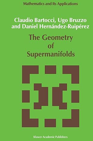 the geometry of supermanifolds 1st edition c bartocci ,u bruzzo ,daniel herna ndez ruipa c rez 0792314409,