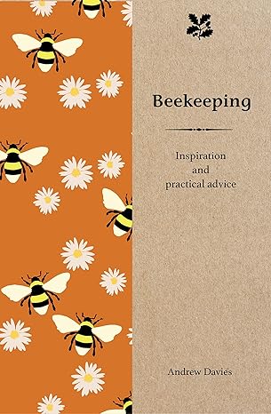 beekeeping inspiration and practical advice 1st edition andrew t davies 1909881988, 978-1909881983