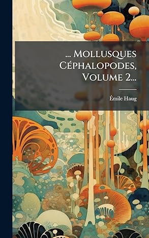 mollusques ca phalopodes volume 2 1st edition a a mile haug 1024671186, 978-1024671186