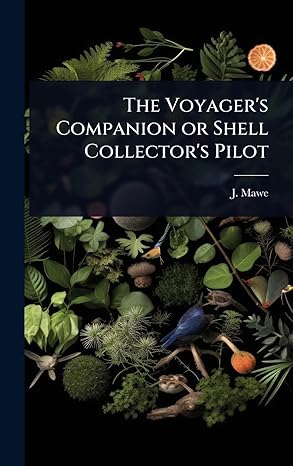 the voyagers companion or shell collectors pilot 1st edition j mawe 1023620871, 978-1023620871