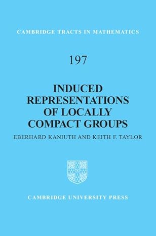 induced representations of locally compact groups 1st edition eberhard kaniuth ,keith f taylor 052176226x,