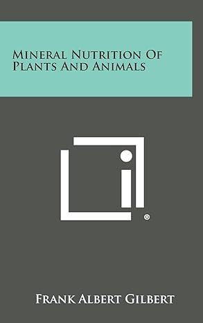 mineral nutrition of plants and animals 1st edition frank albert gilbert 1258787105, 978-1258787103