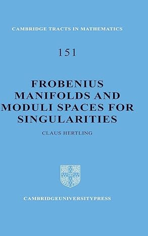 frobenius manifolds and moduli spaces for singularities 1st edition claus hertling 0521812968, 978-0521812962
