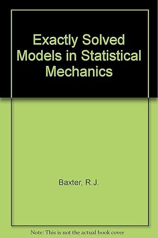exactly solved models in statistical mechanics 1st edition r j baxter 0120831805, 978-0120831807