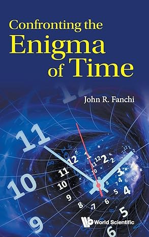 confronting the enigma of time 1st edition john r fanchi 1800613180, 978-1800613188