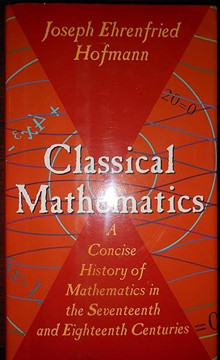 classical mathematics a concise history of mathematics in the seventeenth and eighteenth centuries 1st