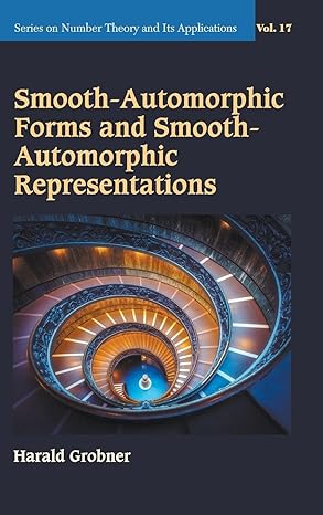 smooth automorphic forms and smooth automorphic representations 1st edition harald grobner 9811246165,