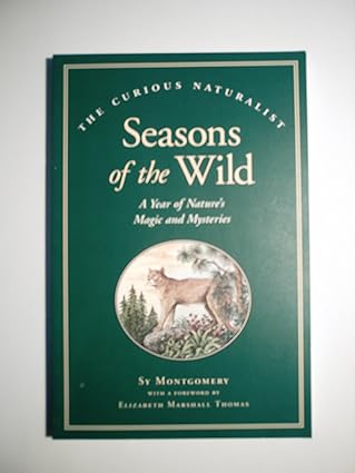 seasons of the wild a year of natures magic and mysteries 1st edition sy montgomery ,rodica prato 1881527905,