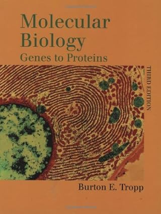 molecular biology 3e genes to proteins 1st edition burton e tropp 0763709166, 978-0763709167
