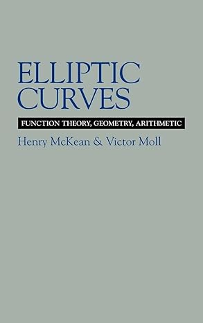 elliptic curves function theory geometry arithmetic 1st edition henry mckean ,victor moll 0521582288,