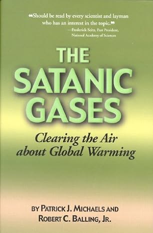 satanic gases clearing the air about global warming 1st edition patrick j michaels 1882577914, 978-1882577910