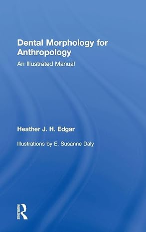 dental morphology for anthropology an illustrated manual 1st edition heather edgar 1629585114, 978-1629585116