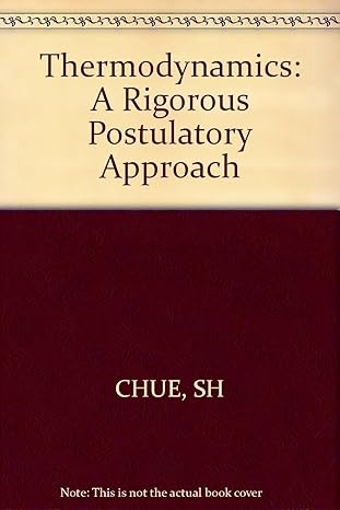 thermodynamics a rigorous postulatory approach 1st edition s h chue 0471994553, 978-0471994558