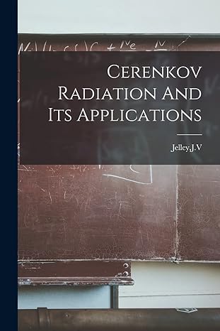 cerenkov radiation and its applications 1st edition jv jelley 1015616151, 978-1015616158