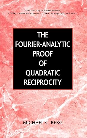 the fourier analytic proof of quadratic reciprocity 1st edition michael c berg 0471358304, 978-0471358305