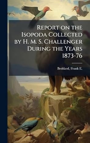 report on the isopoda collected by h m s challenger during the years 1873 76 1st edition frank e 1858 1925
