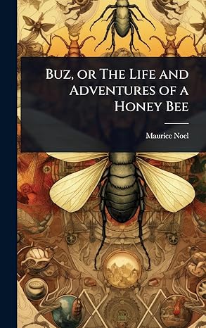 buz or the life and adventures of a honey bee 1st edition maurice noel 1024089630, 978-1024089639