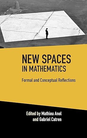 new spaces in mathematics volume 1 formal and conceptual reflections 1st edition mathieu anel ,gabriel catren
