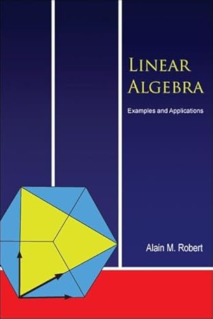 linear algebra examples and applications 1st edition alain m robert 9812564322, 978-9812564320