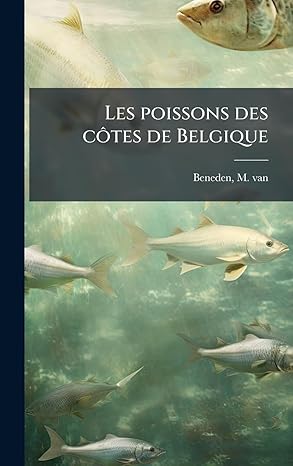 les poissons des ca tes de belgique 1st edition m van 1809 beneden 1024138283, 978-1024138283