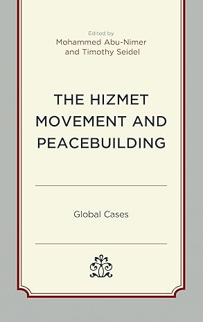 the hizmet movement and peacebuilding global cases 1st edition mohammed abu nimer ,timothy seidel ,eugeniusz