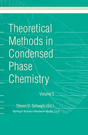 theoretical methods in condensed phase chemistry 1st edition s d schwartz 0792366875, 978-0792366874