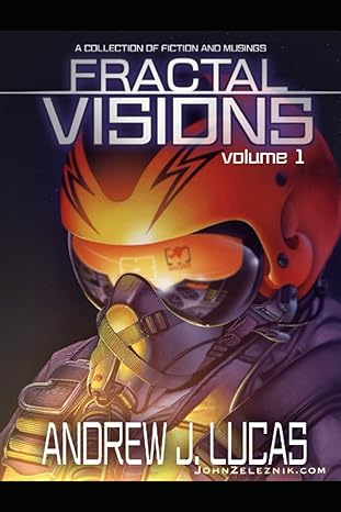 fractal visions vol 1 a collection of fiction and musings 1st edition andrew j lucas ,andrew lucas