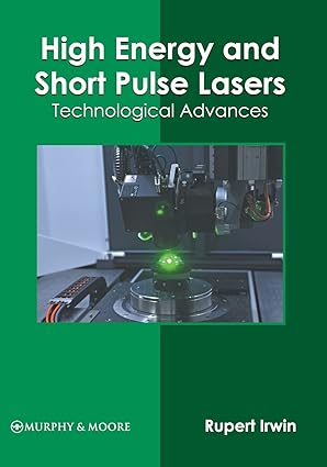 high energy and short pulse lasers technological advances 1st edition rupert irwin 1639873015, 978-1639873012