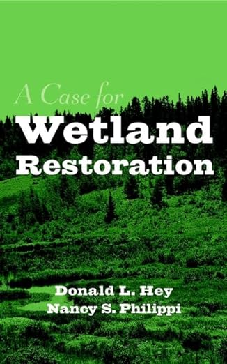 a case for wetland restoration 1st edition donald l hey ,nancy s philippi 0471176427, 978-0471176428