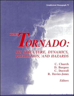 the tornado its structure dynamics prediction and hazards 1st edition c church ,d burgess ,c doswell ,r