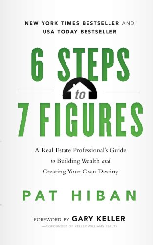 6 steps to 7 figures a real estate professionals guide to building wealth and creating your own destiny 1st