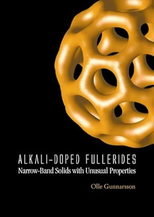alkali doped fullerides narrow band solids with unusual properties 1st edition olle gunnarsson 981238667x,
